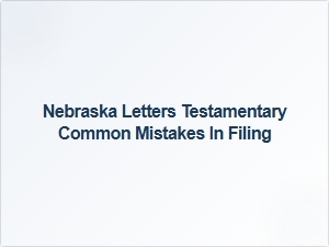 Nebraska Letters Testamentary Common Filing Mistakes