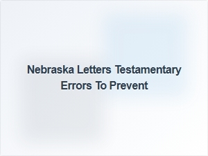 Nebraska Letters Testamentary Common Errors to Avoid