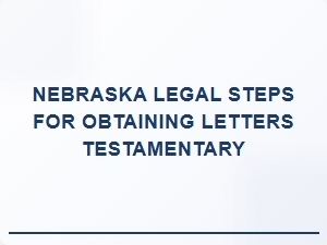 Nebraska Legal Steps for Letters Testamentary
