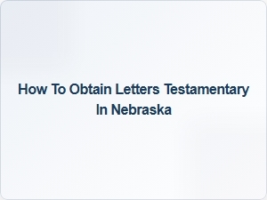 How to Obtain Letters Testamentary in Nebraska