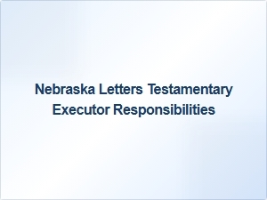 Nebraska Letters Testamentary Executor Responsibilities