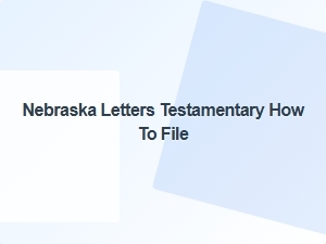 How to File for Letters Testamentary in Nebraska