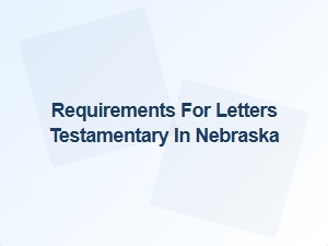 Requirements for Letters Testamentary in Nebraska
