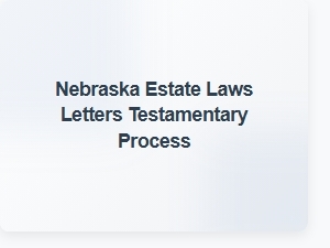 Nebraska Estate Laws Letters Testamentary Process