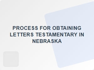 Process for Obtaining Letters Testamentary in Nebraska