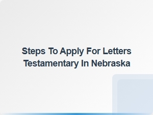 Steps to Apply for Letters Testamentary in Nebraska