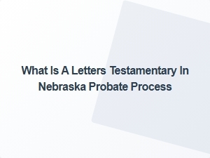 What Is a Letters Testamentary in Nebraska Probate Process