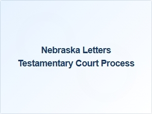 Nebraska Letters Testamentary Court Process