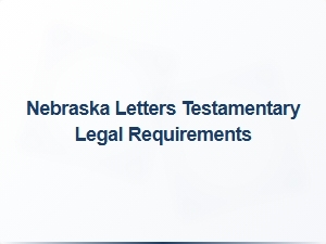 Nebraska Letters Testamentary Legal Requirements
